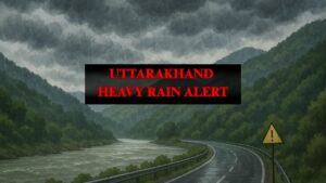 UTTARAKHAND HEAVY RAIN ALERT