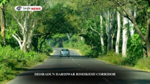 DEHRADUN HARIDWAR RISHIKESH CORRIDOR