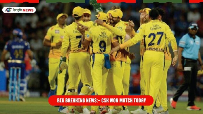 Big Breaking News- CSK Won match today