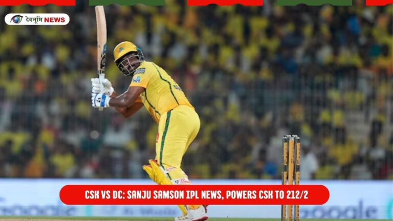 CSK vs DC: Sanju samson IPL News, Powers CSK to 212/2