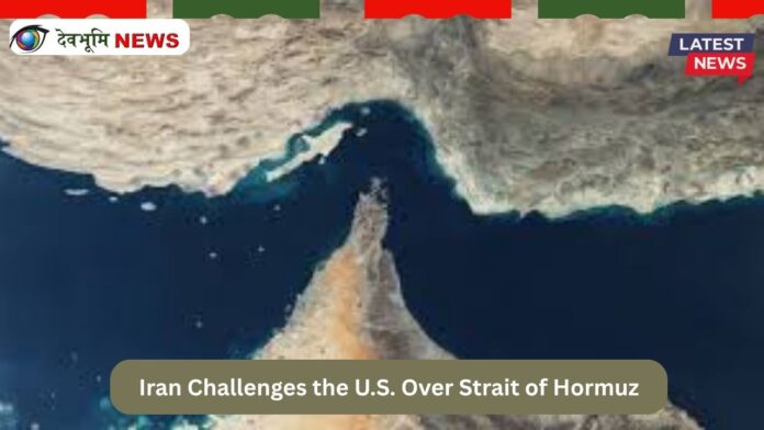 Iran Challenges the U.S. Over Strait of Hormuz
