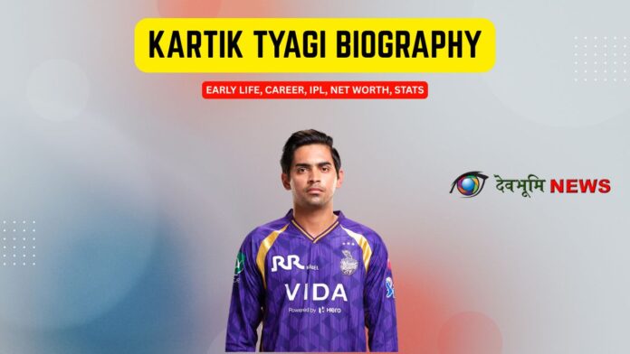 Kartik Tyagi Biography