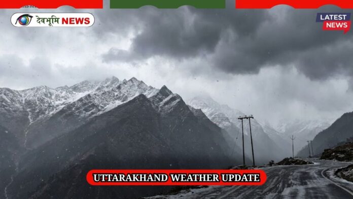 UTTARAKHAND WEATHER UPDATE