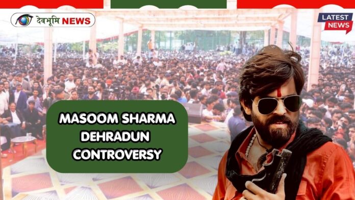 MASOOM SHARMA DEHRADUN CONTROVERSY