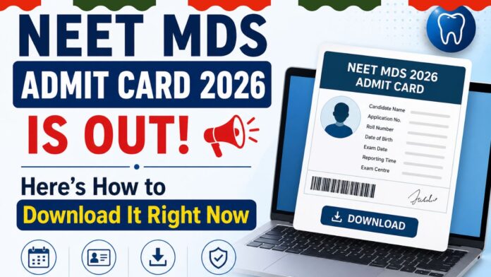 NEET MDS Admit Card 2026 is Out