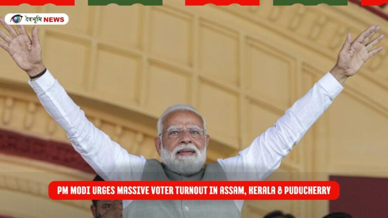 PM Modi Urges Massive Voter Turnout in Assam, Kerala & Puducherry