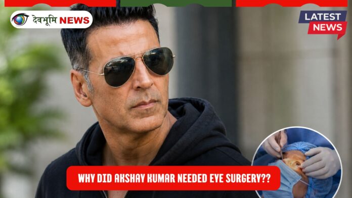 Akshay Kumar eye surgery
