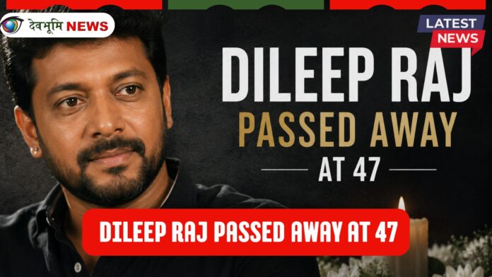 Dileep Raj Passed Away at 47