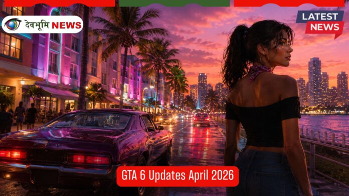 GTA 6 Updates April 2026